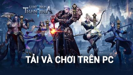 Hướng Dẫn Tải Và Chơi Lục Địa Thần Hỏa – Tựa Game Fantasy Đỉnh Cao Trên PC Với BlueStacks