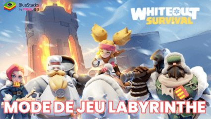 Whiteout Survival: Nouveau Mode de Jeu Labyrinthe, Optimisations du Jeu et Plus Encore