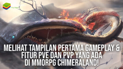 Melihat Tampilan Pertama Gameplay & Fitur PvE dan PvP yang Ada di MMORPG Chimeraland!