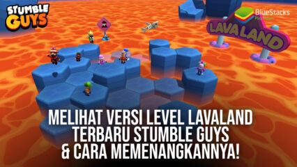 Melihat Versi Level Lavaland Terbaru Stumble Guys & Cara Memenangkannya!