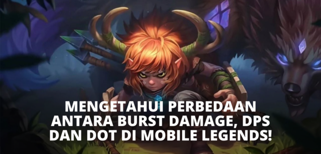 Mengetahui Perbedaan Antara Burst Damage, DPS dan DOT di Mobile Legends!