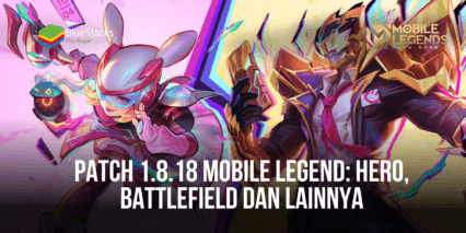 Patch 1.8.18 Mobile Legends: Pembaharuan Hero, Penyesuaian Battlefield, dan Lainnya