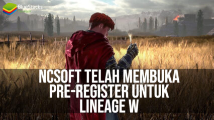 NCSoft Telah Membuka Pre-Registration Untuk Game MMORPG Lineage W