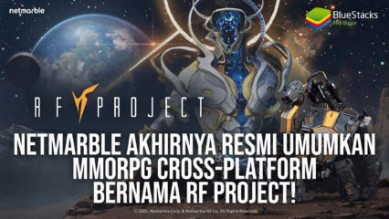 Netmarble Akhirnya Resmi Umumkan MMORPG Cross-Platform Bernama RF Project!