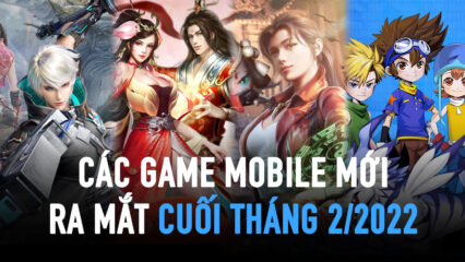 Những tựa game mới chốt ngày ra mắt trong tuần cuối tháng 2/2022