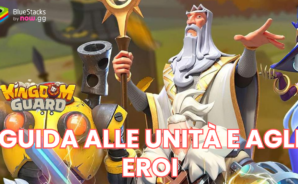 Kingdom Guard – Una guida alle unità e agli eroi