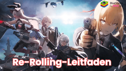 GIRLS‘ FRONTLINE 2: EXILIUM Re-Rolling-Leitfaden auf dem PC mit BlueStacks