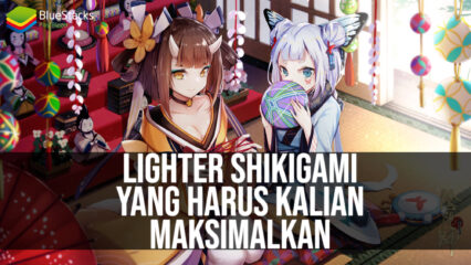 Lighter Shikigami yang Harus Kamu Miliki dan Maksimalkan