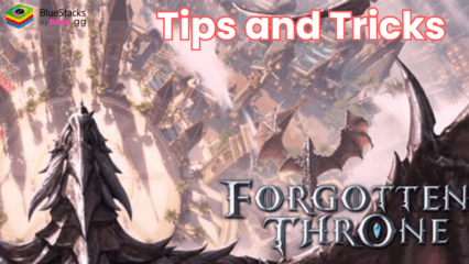 Forgotten Throne Tips and Tricks to Enhance Combat Power