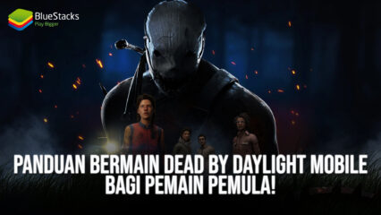 Panduan Bermain Dead by Daylight Mobile Bagi Pemain Pemula!