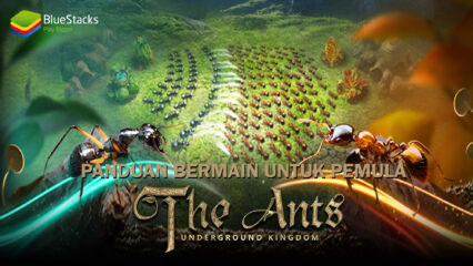 Panduan Bermain The Ants: Underground Kingdom Untuk Pemain Pemula!