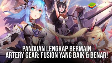 Panduan Lengkap Bermain Artery Gear: Fusion yang Baik & Benar!