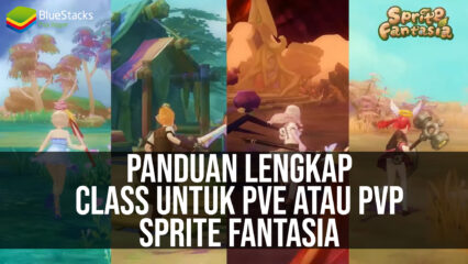 Panduan Lengkap Class Untuk PvE atau PvP – Sprite Fantasia!