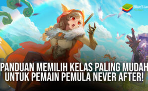 Panduan Memilih Kelas Paling Mudah Untuk Pemain Pemula Never After!