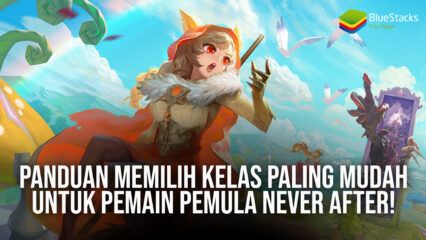 Panduan Memilih Kelas Paling Mudah Untuk Pemain Pemula Never After!