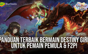 Panduan Terbaik Bermain Destiny Girl Untuk Pemain Pemula & F2P!