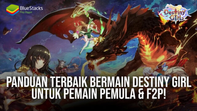 Panduan Terbaik Bermain Destiny Girl Untuk Pemain Pemula & F2P!