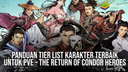 Panduan Tier List Karakter Terbaik Dalam The Return of Condor Heroes!