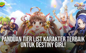 Panduan Tier List Karakter Terbaik Untuk Destiny Girl!