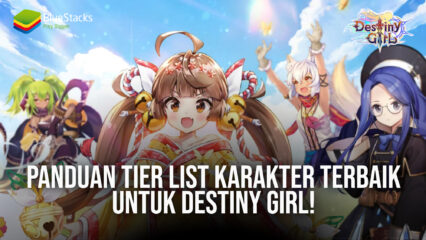 Panduan Tier List Karakter Terbaik Untuk Destiny Girl!