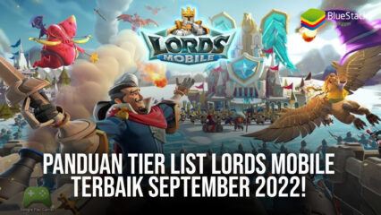 Panduan Tier List Lords Mobile Terbaik September 2022