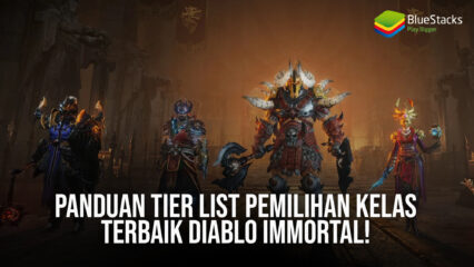 Panduan Tier List Pemilihan Kelas Terbaik Diablo Immortal!