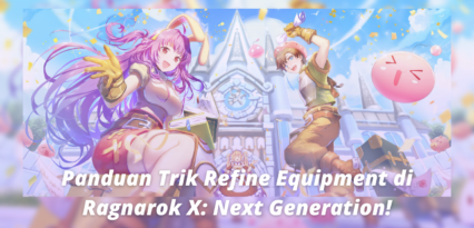 Panduan Trik Refine Equipment di Ragnarok X: Next Generation!