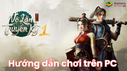 Hành tẩu giang hồ, xưng bá võ lâm khi chơi Võ Lâm Truyền Kỳ 1 Mobile trên PC với BlueStacks