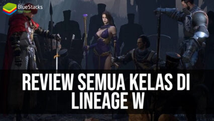 Penjelasan & Review Semua Kelas di Lineage W!