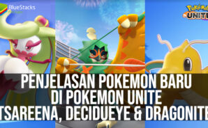 Penjelasan Pokemon Baru di Pokemon UNITE, Tsareena, Decidueye & Dragonite!
