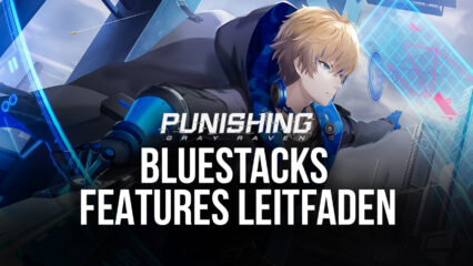 Punishing: Gray Raven – Wie du BlueStacks’ Werkzeuge benutzt, um deine Leistung zu maximieren