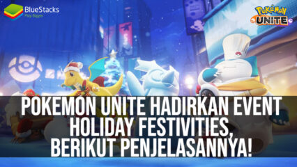 Pokemon UNITE Hadirkan Event Holiday Festivities, Berikut Penjelasannya!