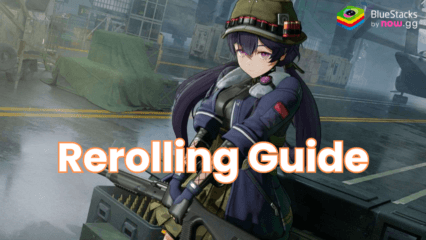 GIRLS’ FRONTLINE 2: EXILIUM Rerolling Guide on PC with BlueStacks