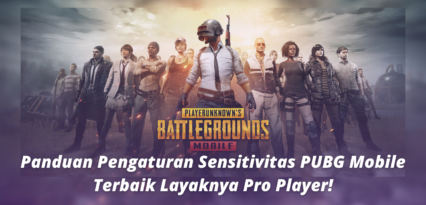 Panduan Pengaturan Sensitivitas PUBG Mobile Terbaik Layaknya Pro Player!