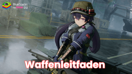 GIRLS‘ FRONTLINE 2: EXILIUM Beste Waffen und wie man sie erhält