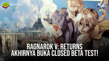 Ragnarok V: Returns Akhirnya Buka Closed Beta Test!