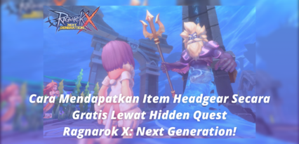 Cara Mendapatkan Item Headgear Secara Gratis Lewat Hidden Quest – Ragnarok X: Next Generation!