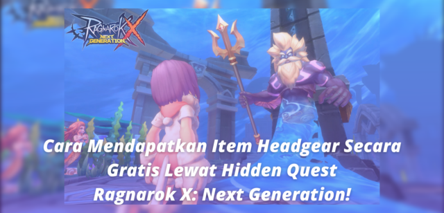 Cara Mendapatkan Item Headgear Secara Gratis Lewat Hidden Quest – Ragnarok X: Next Generation!