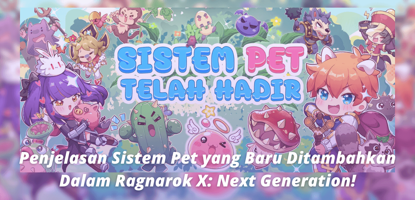 Penjelasan Sistem Pet yang Baru Ditambahkan Dalam Ragnarok X: Next Generation!