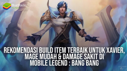 Rekomendasi Build Item Terbaik Untuk Xavier, Mage Mudah & Damage Sakit di Mobile Legend : Bang Bang