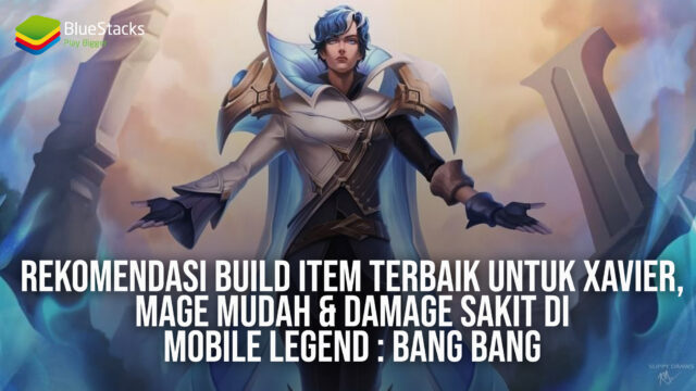 Rekomendasi Build Item Terbaik Untuk Xavier, Mage Mudah & Damage Sakit di Mobile Legend : Bang Bang