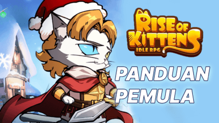 Rise of Kittens: Idle RPG Panduan Pemula – Belajar Mekanik Dasar dan Mulai Perjalanan dengan Benar