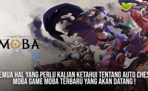 Semua Hal yang Perlu Kalian Ketahui Tentang Auto Chess MOBA Game Moba Terbaru Yang Akan Datang!