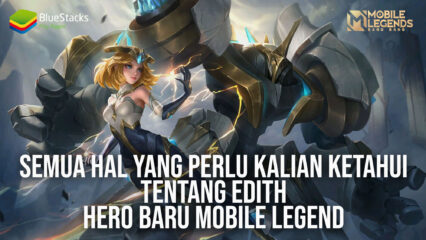 Semua Hal yang Perlu Kalian Ketahui Tentang Edith, Hero Terbaru Mobile Legends!