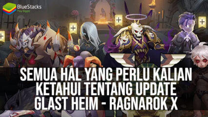 Semua Hal yang Perlu Kalian Ketahui Tentang Update Glast Heim – Ragnarok X: Next Generation!