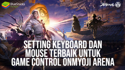 Setting Keyboard dan Mouse terbaik untuk MOBA Game Control Onmyoji Arena di BlueStacks
