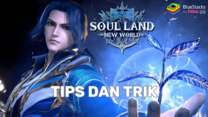 Jadi Pemain Pro di Soul Land: New World dengan 10 Tips dan Trik Terbaik Berikut Ini!