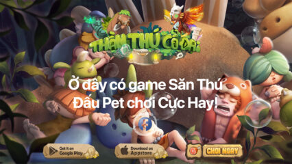 Thần Thú Cổ Đại: Game săn thú đấu pet mới bất ngờ ra mắt