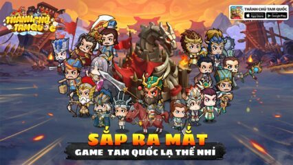 Thành Chủ Tam Quốc: Game Tam Quốc độc lạ sắp ra mắt