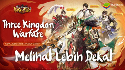 Melihat Lebih Dekat dengan Three Kingdoms: Warfare, Game Strategi dengan Ukuran Kecil!